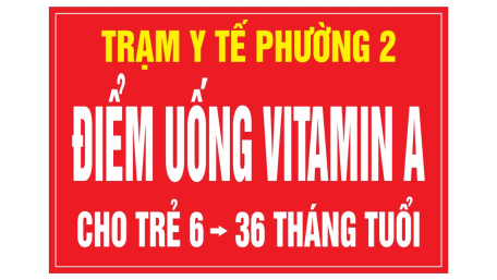 Trạm Y tế phường 2 xin thông báo lịch cho trẻ uống Vitamin A
