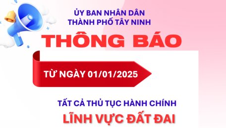 Thông báo về việc tiếp nhận thủ tục hành chính lĩnh vực đất đai thuộc thẩm quyền giải quyết của UBND Thành phố Tây Ninh